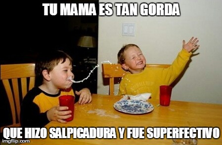 Lo que ha dado de sí el humor en Internet esta semana VOL.25 22 tu-mama-es-tan-gorda-que-hizo-salpicadura-y-fue-superefectivo