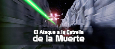 EL ATAQUE A LA ESTRELLA DE LA MUERTE