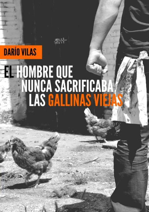'El hombre que nunca sacrificaba las gallinas viejas' de Darío Vilas (Tyrannosaurus Books)