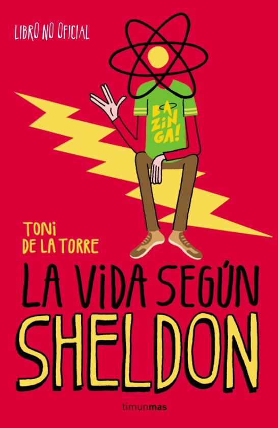 Timun Mas publica como novedad de noviembre 'La vida según Sheldon, libro en el que Toni de la Torre se centra en Sheldon Cooper de 'The Big Bang Theory'