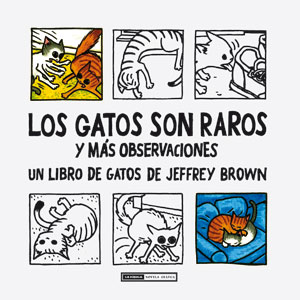 Novedades de Ediciones La Cúpula para febrero de 2015 3 Los gatos son raros Jeffrey Brown