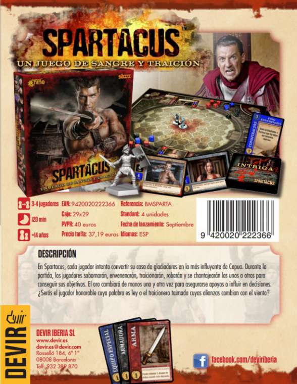 Spartacus: Un juego de sangre y traición 4 En Spartacus, cada jugador intenta convertir su casa de gladiadores en la más influyente de Capua. Durante la partida, los jugadores sobornarán, envenenarán, traicionarán, robarán y se chantajearán los unos a otros para conseguir sus objetivos. El oro cambiará de manos una y otra vez para asegurarse apoyos o influir en decisiones. ¿Serás el jugador honorable cuya palabra es ley o el traicionero taimado cuyas alianzas cambian con el viento?