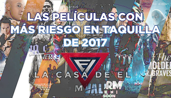 10 películas con más riesgo en taquilla de 2017