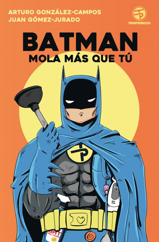 Reseña de 'Batman mola más que tú' 1 Arturo Gómez-Campos, Batman mola más que tú, Juan Gómez-Jurado, Minotauro, Planeta, Todopoderosos