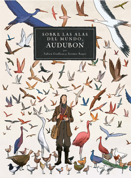 Audubon, Fabian Grolleau, Jérémie Royer, Norma Editorial, Sobre las alas del mundo