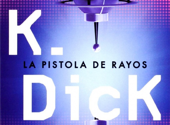 la_pistola_de_rayos_Minotauro_philip_dick - destacada La pistola de rayos de Minotauro, del autor Philip K. Dick